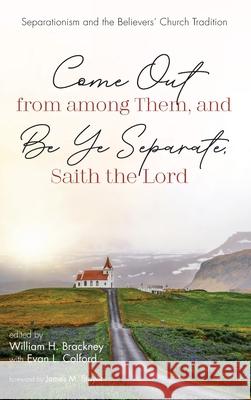 Come Out from among Them, and Be Ye Separate, Saith the Lord James M Stayer, William H Brackney, Evan L Colford 9781532659447 Pickwick Publications - książka