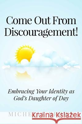 Come Out from Discouragement: Embracing Your Identity as God's Daughter of Day Michelle Brown 9781099052774 Independently Published - książka