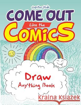 Come Out Like the Comics: Draw Anything Book Jupiter Kids 9781683260790 Jupiter Kids - książka