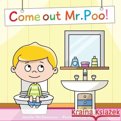 Come Out Mr Poo!: Potty Training for Kids Janelle McGuinness, Jes Vp 9780995382275 MCG Ventures Pty, Limited - książka