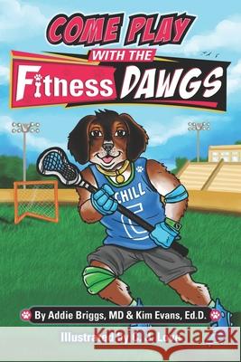 COME PLAY WITH THE Fitness DAWGS Kim Evan C. J. Love Addie Briggs 9780999814611 R. R. Bowker - książka