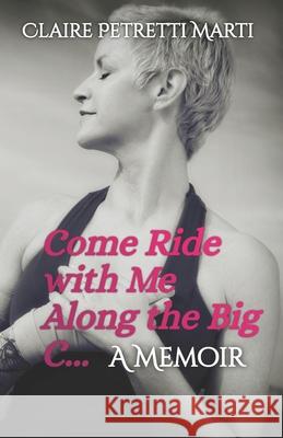 Come Ride with Me Along the Big C Claire Petretti Marti 9781497520189 Createspace - książka