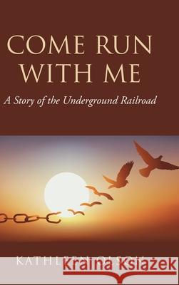 Come Run with Me: A Story of the Underground Railroad Kathleen Olson 9781098050146 Christian Faith Publishing, Inc - książka