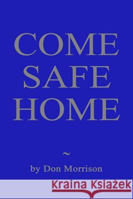 Come Safe Home: A Confederate Soldier, a Union Officer and a Young Widow Confront Their Demons Don Morrison 9780985592530 R. R. Bowker - książka