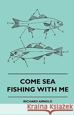 Come Sea Fishing With Me Richard Arnold (Qc) 9781445511917 Read Books - książka