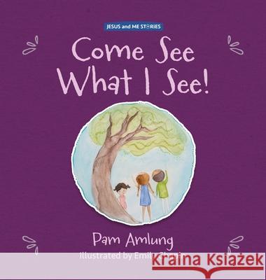 Come See What I See! Pam Amlung Emily Chapin 9781964600017 Treasure House Press - książka