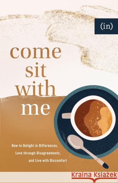 Come Sit with Me: How to Delight in Differences, Love Through Disagreements, and Live with Discomfort (in)Courage                              Becky Keife 9780800738143 Fleming H. Revell Company - książka