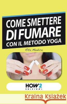 Come Smettere Di Fumare Con Il Metodo Yoga Rita Modica 9788899356842 How2 Edizioni - książka