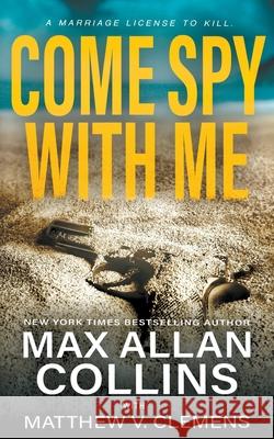 Come Spy With Me Max Allan Collins, Matthew V Clemens 9781647345334 Wolfpack Publishing LLC - książka