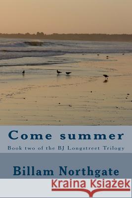 Come Summer: Book Two of the BJ Longstreet Trilogy Billam Northgate 9781532724312 Createspace Independent Publishing Platform - książka