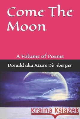Come The Moon: A Volume of Poems Donald Aka Azure Dirnberger 9781095662885 Independently Published - książka