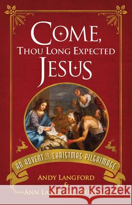 Come, Thou Long Expected Jesus: An Advent to Christmas Pilgrimage Andy Langford 9781791035778 Abingdon Press - książka