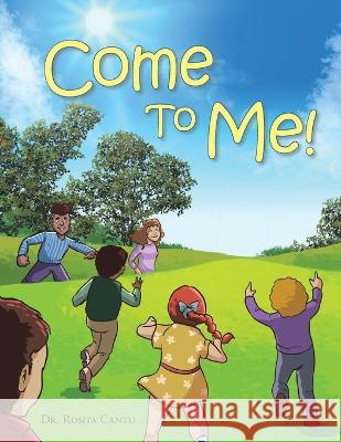 Come to Me! Rosita Cantu 9781664279872 WestBow Press - książka