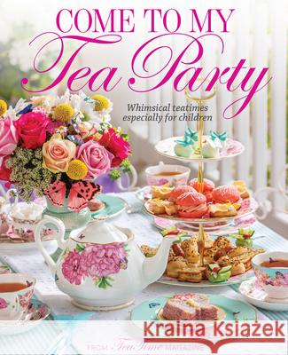Come to My Tea Party: Whimsical Teatimes Especially for Children Reeves, Lorna 9780978548971 83 Press - książka