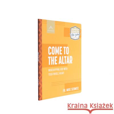 Come to the Altar: Worshiping God with Your Whole Heart Fr Mike Schmitz 9781954882225 Ascension - książka