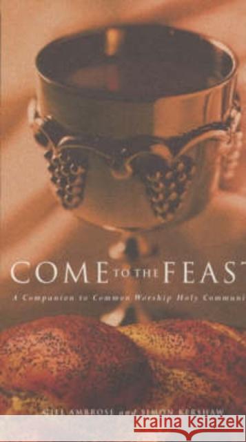 Come to the Feast: A Companion to Holy Communion Kershaw, Simon 9781853114502 Canterbury Press - książka