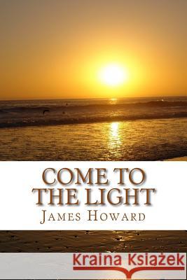 Come To The Light Howard, James 9781505441673 Createspace - książka
