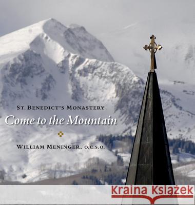 Come to the Mountain: St. Benedict's Monastery William Meninger Thomas Keating 9780996445443 Curt Carpenter - książka