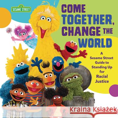 Come Together, Change the World: A Sesame Street (R) Guide to Standing Up for Racial Justice Jackie Golusky 9781728429014 Lerner Publications (Tm) - książka