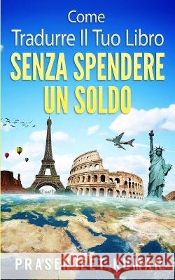 Come Tradurre il tuo Libro Senza Spendere un Soldo Prasenjeet Kumar 9798511882321 Independently Published - książka