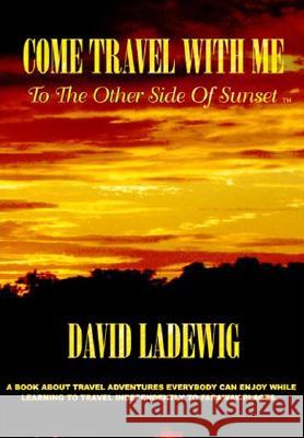 Come Travel with ME to the Other Side of Sunset David Ladewig 9781552122433 Trafford Publishing - książka