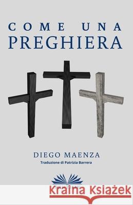 Come una Preghiera Diego Maenza, Patrizia Barrera 9788835403647 Tektime - książka