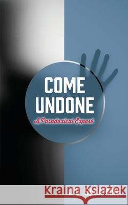 Come Undone: A Paradoxical Expose' J D Salamon 9781977238788 Outskirts Press - książka
