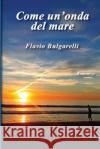 Come Un'onda del Mare Flavio Bulgarelli 9781549908620 Independently Published