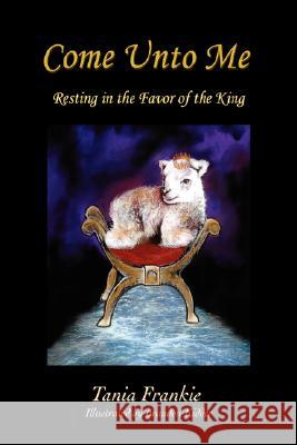 Come Unto Me: Resting in the Favor Of the King Frankie, Tania 9780595448869 iUniverse - książka