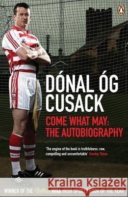 Come What May : The Autobiography Donal Og Cusack 9780141044514 PENGUIN IRELAND - książka
