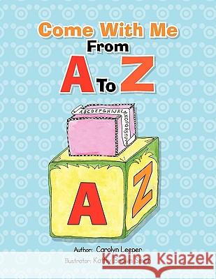 Come with Me from A to Z Carolyn Leeper 9781453522615 Xlibris - książka