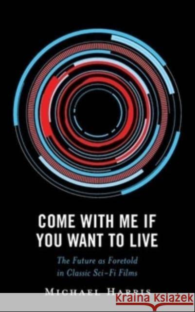 Come With Me If You Want to Live Michael Harris 9781666940138 Lexington Books - książka