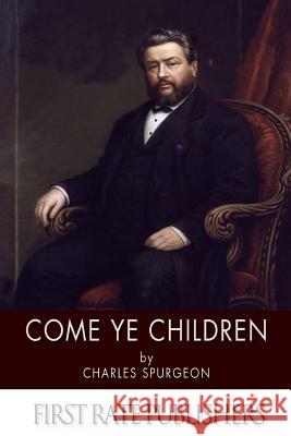 Come Ye Children Charles Spurgeon 9781494267476 Createspace - książka