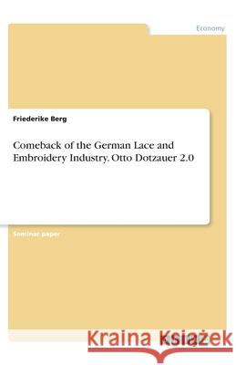 Comeback of the German Lace and Embroidery Industry. Otto Dotzauer 2.0 Friederike Berg 9783346070821 Grin Verlag - książka