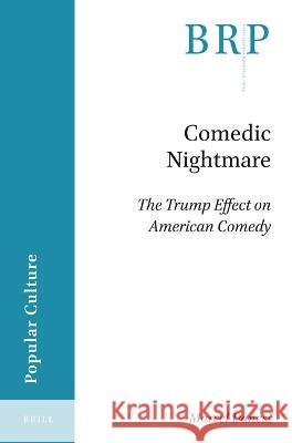 Comedic Nightmare: The Trump Effect on American Comedy Marcel Danesi 9789004524750 Brill - książka