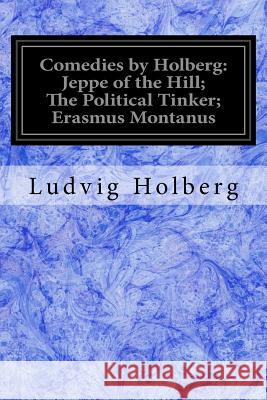 Comedies by Holberg: Jeppe of the Hill; The Political Tinker; Erasmus Montanus Ludvig Holberg Oscar James Campbell a Frederi 9781978308725 Createspace Independent Publishing Platform - książka