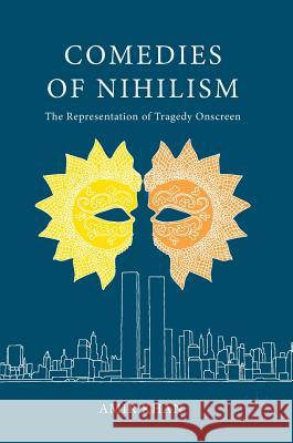 Comedies of Nihilism: The Representation of Tragedy Onscreen Khan, Amir 9783319598932 Palgrave MacMillan - książka