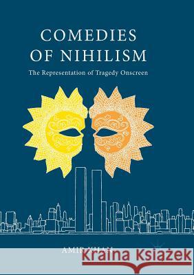 Comedies of Nihilism: The Representation of Tragedy Onscreen Khan, Amir 9783319867274 Palgrave MacMillan - książka