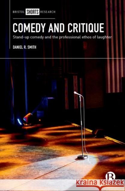 Comedy and Critique: Stand-Up Comedy and the Professional Ethos of Laughter Smith, Daniel R. 9781529200157 Bristol University Press - książka