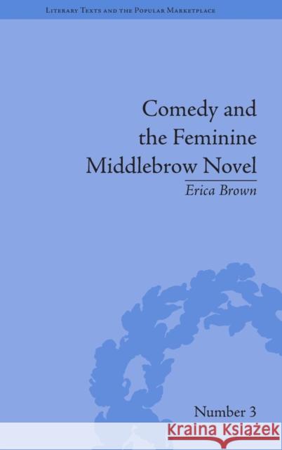 Comedy and the Feminine Middlebrow Novel: Elizabeth Von Arnim and Elizabeth Taylor Brown, Erica 9781848933385 Pickering & Chatto (Publishers) Ltd - książka