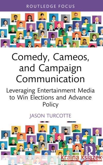 Comedy, Cameos, and Campaign Communication: Leveraging Entertainment Media to Win Elections and Advance Policy Jason Turcotte 9781032429076 Routledge - książka