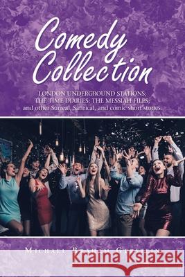 Comedy Collection: London Underground Stations; the Time Diaries; the Messiah Files; and Other Surreal, Satirical, and Comic Short Stories. Michael Braham Gerstein 9781984593467 Xlibris UK - książka
