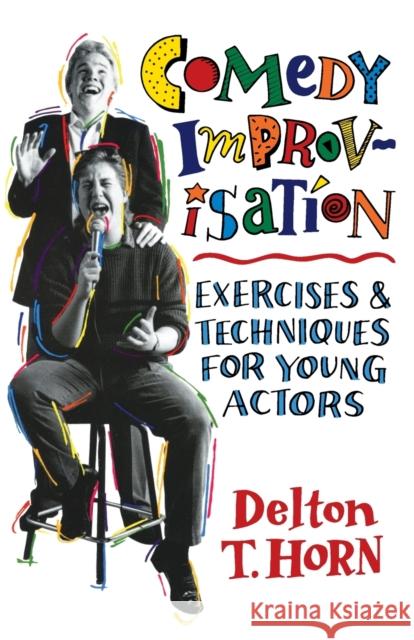 Comedy Improvisation: Exercises & Techniques for Young Actors Horn, Delton T. 9780916260699 Meriwether Publishing - książka