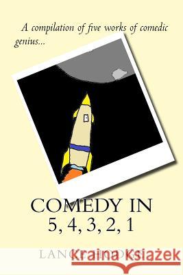 Comedy in 5, 4, 3, 2, 1 Lance Hodge 9781984089038 Createspace Independent Publishing Platform - książka