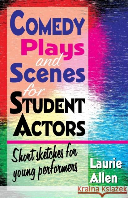 Comedy Plays and Scenes for Student Actors: Short Sketches for Young Performers Allen, Laurie 9781566081771 Meriwether Pub., - książka