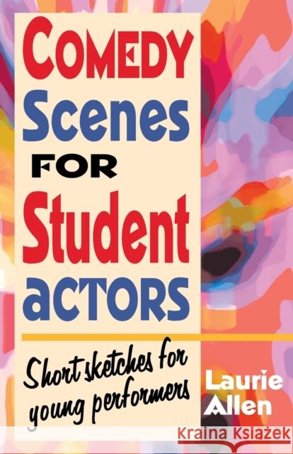 Comedy Scenes for Student Actors: Short Sketches for Young Performers Allen, Laurie 9781566081597 Meriwether Publishing - książka