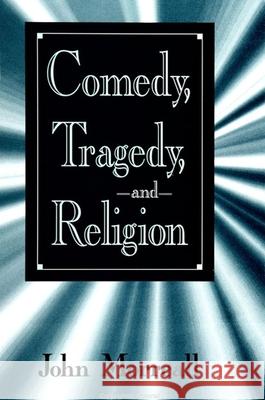 Comedy, Tragedy and Religion John Morreall 9780791442067 State University of New York Press - książka