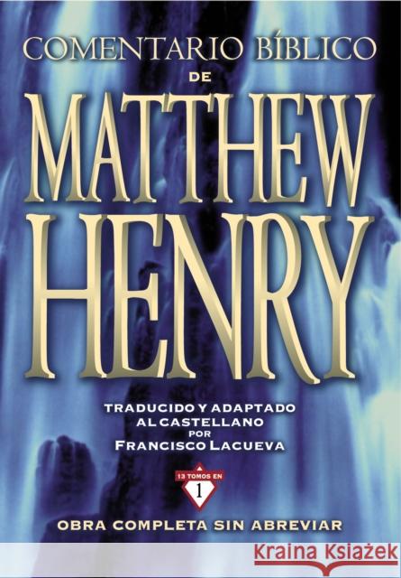 Comentario Bíblico Matthew Henry: Obra Completa Sin Abreviar - 13 Tomos En 1 Henry, Matthew 9788482678207 Zondervan - książka