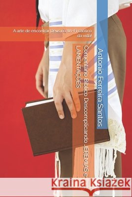 Comentário Bíblico Descomplicando JEREMIAS e LAMENTAÇÕES: A arte de encontrar Deus no Wi-Fi caótico da vida! Ferreira Santos, Antonio 9798298203319 Independently Published - książka