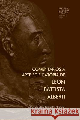 Comentários à arte edificatória de Leon Battista Alberti Kruger, Mario Julio Teixeira 9789892606477 Imprensa Da Universidade de Coimbra - książka